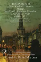 El Libro MX de las Nuevas Historias de Sherlock Holmes - Parte XVIII: Whatever Remains . . . Debe ser la verdad (1899-1925) - The MX Book of New Sherlock Holmes Stories Part XVIII: Whatever Remains . . . Must Be the Truth (1899-1925)