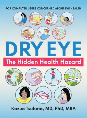 Ojo seco: el peligro oculto para la salud: Para usuarios de ordenadores preocupados por la salud ocular - Dry Eye: the Hidden Health Hazard: For Computer Users Concerned About Eye Health