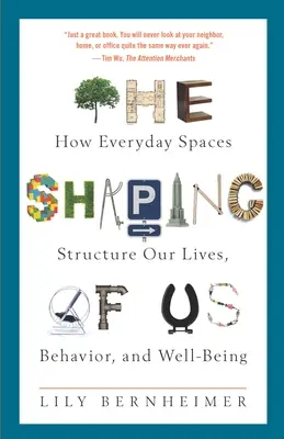 The Shaping of Us: How Everyday Spaces Structure Our Lives, Behavior, and Well-Being (Nuestra forma: cómo los espacios cotidianos estructuran nuestra vida, comportamiento y bienestar) - The Shaping of Us: How Everyday Spaces Structure Our Lives, Behavior, and Well-Being