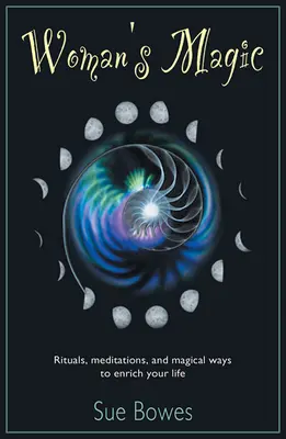 Magia de mujer: Rituales, meditaciones y formas mágicas de enriquecer tu vida - Woman's Magic: Rituals, Meditations, and Magical Ways to Enrich Your Life