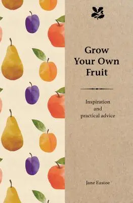 Cultive su propia fruta: inspiración y consejos prácticos - Grow Your Own Fruit: Inspiration and Practical Advice