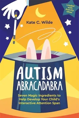 Autismo Abracadabra: Siete ingredientes mágicos para ayudar a desarrollar la capacidad de atención interactiva de su hijo - Autism Abracadabra: Seven Magic Ingredients to Help Develop Your Child's Interactive Attention Span