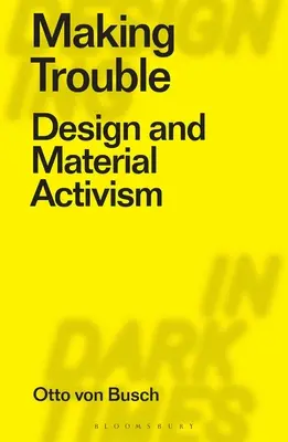 Making Trouble: Diseño y activismo material - Making Trouble: Design and Material Activism