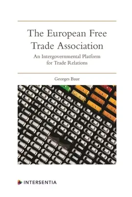 La Asociación Europea de Libre Comercio: Una plataforma intergubernamental para las relaciones comerciales - The European Free Trade Association: An Intergovernmental Platform for Trade Relations