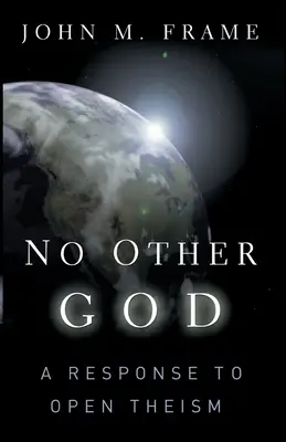 No hay otro Dios: Una respuesta al teísmo abierto - No Other God: A Response to Open Theism