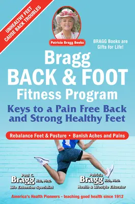 Programa Bragg para la Espalda y los Pies: Claves para una espalda sin dolor y unos pies fuertes y sanos - Bragg Back & Foot Fitness Program: Keys to a Pain-Free Back & Strong Healthy Feet