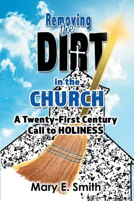Quitar la suciedad de la Iglesia: Una llamada a la santidad en el siglo XXI - Removing the Dirt in the Church: A Twenty-First Century Call to Holiness