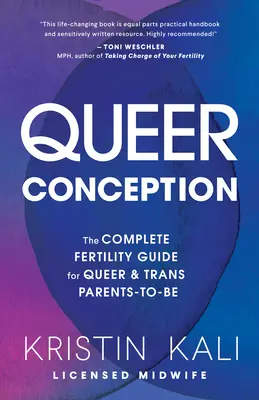 Queer Conception: La guía completa de fertilidad para futuros padres transexuales y queer - Queer Conception: The Complete Fertility Guide for Queer and Trans Parents-To-Be