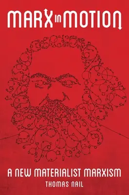 Marx en movimiento: Un nuevo marxismo materialista - Marx in Motion: A New Materialist Marxism