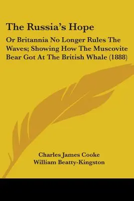 The Russia's Hope: Or Britannia No Longer Rules The Waves; Showing How The Muscovite Bear Got At The British Whale (La esperanza de Rusia: o Britannia ya no gobierna las olas; muestra cómo el oso moscovita atacó a la ballena británica) (1888) - The Russia's Hope: Or Britannia No Longer Rules The Waves; Showing How The Muscovite Bear Got At The British Whale (1888)