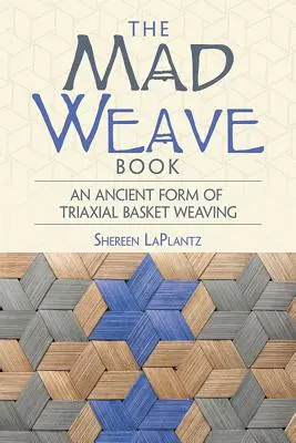 El Libro del Tejido Loco: Una antigua forma de cestería triaxial - The Mad Weave Book: An Ancient Form of Triaxial Basket Weaving