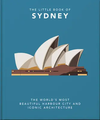 El pequeño libro de Sydney: La ciudad portuaria más bella del mundo y su arquitectura icónica - The Little Book of Sydney: The World's Most Beautiful Harbour City and Iconic Architecture