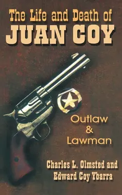 Vida y muerte de Juan Coy: Forajido y representante de la ley - Life and Death of Juan Coy: Outlaw and Lawman