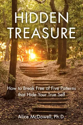 Tesoro oculto: Cómo liberarse de cinco patrones que ocultan tu verdadero yo - Hidden Treasure: How to Break Free of Five Patterns That Hide Your True Self