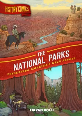 Cómics de historia: Los Parques Nacionales: Preservar los lugares salvajes de Estados Unidos - History Comics: The National Parks: Preserving America's Wild Places