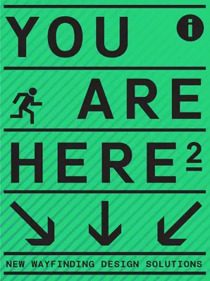 You Are Here 2: Un nuevo enfoque de la señalización y la orientación - You Are Here 2: A New Approach to Signage and Wayfinding