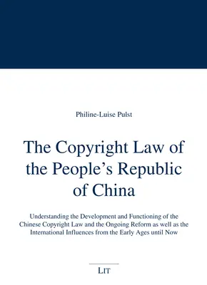 La Ley de Propiedad Intelectual de la República Popular China: Comprender el desarrollo y el funcionamiento de la ley china de derechos de autor y la reforma en curso - The Copyright Law of the People's Republic of China: Understanding the Development and Functioning of the Chinese Copyright Law and the Ongoing Reform