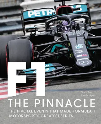 Formula One: The Pinnacle: The Pivotal Events That Made F1 the Greatest Motorsport Series (Fórmula 1: La cúspide: los acontecimientos cruciales que hicieron de la F1 la mejor serie automovilística) - Formula One: The Pinnacle: The Pivotal Events That Made F1 the Greatest Motorsport Series