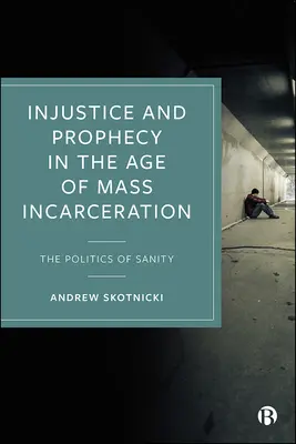 Injusticia y profecía en la era del encarcelamiento masivo: La política de la cordura - Injustice and Prophecy in the Age of Mass Incarceration: The Politics of Sanity