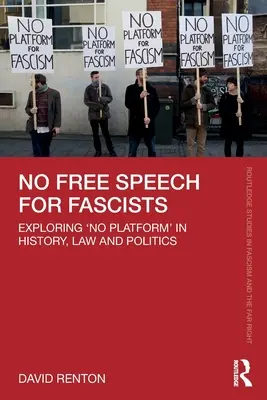 No hay libertad de expresión para los fascistas: Explorando la «no plataforma» en la historia, el derecho y la política - No Free Speech for Fascists: Exploring 'No Platform' in History, Law and Politics