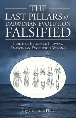 Falsificación de los últimos pilares de la evolución darwiniana: Pruebas adicionales que demuestran que la evolución darwiniana es errónea - The Last Pillars of Darwinian Evolution Falsified: Further Evidence Proving Darwinian Evolution Wrong