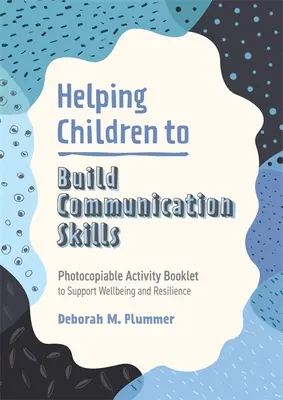 Ayudar a los niños a desarrollar habilidades comunicativas: Cuaderno de actividades fotocopiable para apoyar el bienestar y la resiliencia - Helping Children to Build Communication Skills: Photocopiable Activity Booklet to Support Wellbeing and Resilience