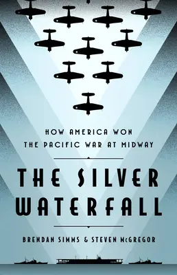 La catarata de plata: Cómo Estados Unidos ganó la guerra del Pacífico en Midway - The Silver Waterfall: How America Won the War in the Pacific at Midway