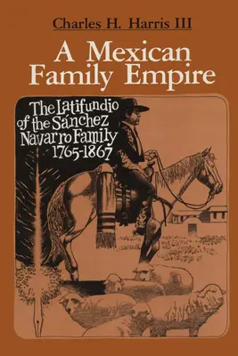 Un imperio familiar mexicano: El latifundio de la familia Snchez Navarro, 1765-1867 - A Mexican Family Empire: The Latifundio of the Snchez Navarro Family, 1765-1867