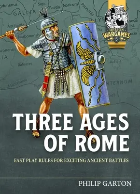 Las tres edades de Roma: Reglas de juego rápido para emocionantes batallas antiguas - Three Ages of Rome: Fast Play Rules for Exciting Ancient Battles