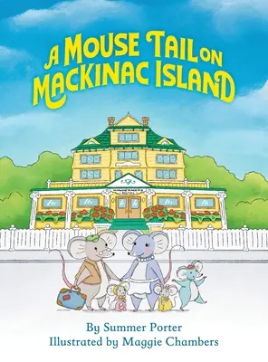 Una cola de ratón en la isla Mackinac: La aventura isleña de una familia de ratones en el norte de Michigan - A Mouse Tail on Mackinac Island: A Mouse Family's Island Adventure In Northern Michigan