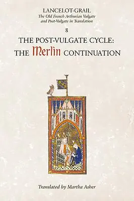 Lancelot-Grail: 8. el ciclo Post-Vulgate. la continuación de Merlín: La Vulgata y la Postvulgata artúricas en francés antiguo traducidas - Lancelot-Grail: 8. the Post Vulgate Cycle. the Merlin Continuation: The Old French Arthurian Vulgate and Post-Vulgate in Translation