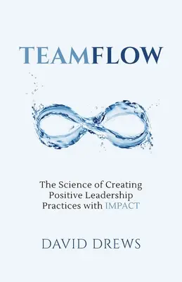 Teamflow: La ciencia de crear prácticas de liderazgo positivas con IMPACT - Teamflow: The Science of Creating Positive Leadership Practices with IMPACT