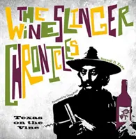 Crónicas de Wineslinger: Texas on the Vine - The Wineslinger Chronicles: Texas on the Vine