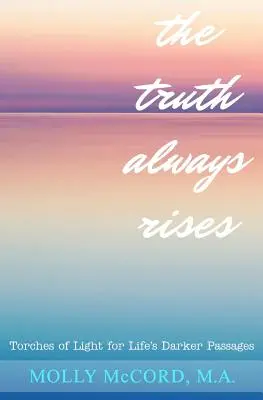 La verdad siempre se levanta: Antorchas de luz para los pasajes más oscuros de la vida - The Truth Always Rises: Torches of Light for Life's Darker Passages