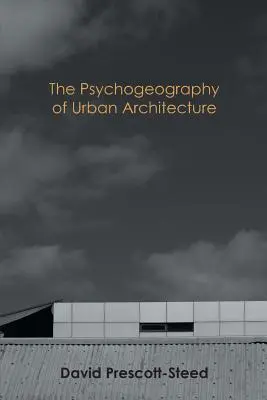 La Psicogeografía de la Arquitectura Urbana - The Psychogeography of Urban Architecture