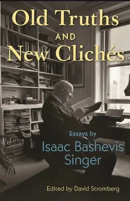 Viejas verdades y nuevos tópicos: ensayos de Isaac Bashevis Singer - Old Truths and New Clichs: Essays by Isaac Bashevis Singer