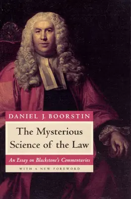 La misteriosa ciencia de la ley: Ensayo sobre los comentarios de Blackstone - The Mysterious Science of the Law: An Essay on Blackstone's Commentaries