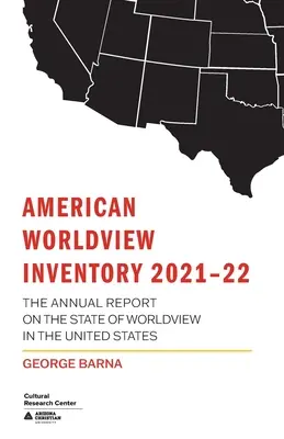 American Worldview Inventory 2021-22: El informe anual sobre el estado de la cosmovisión en los Estados Unidos - American Worldview Inventory 2021-22: The Annual Report on the State of Worldview in the United States