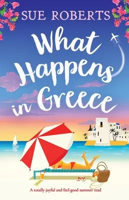 Lo que pasa en Grecia: Una lectura de verano totalmente alegre y para sentirse bien - What Happens in Greece: A totally joyful and feel-good summer read