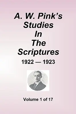 A.W. Pink's Studies In The Scriptures - 1922-23, Volumen 1 de 17 - A.W. Pink's Studies In The Scriptures - 1922-23, Volume 1 of 17