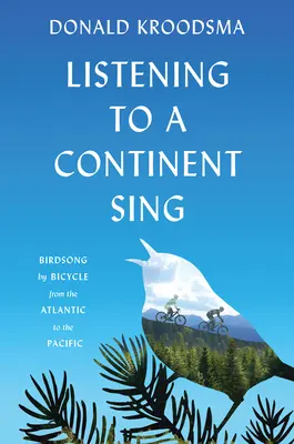 Escuchar cantar a un continente: el canto de los pájaros en bicicleta del Atlántico al Pacífico - Listening to a Continent Sing: Birdsong by Bicycle from the Atlantic to the Pacific