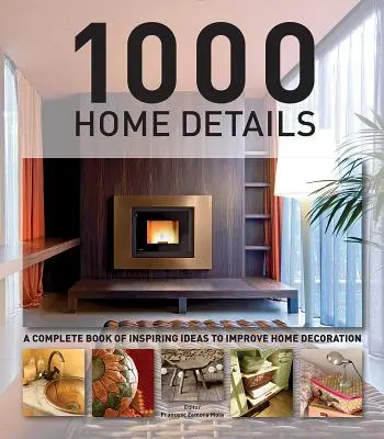 1000 Home Details: Un Libro Completo de Ideas Inspiradoras para Mejorar la Decoración del Hogar - 1000 Home Details: A Complete Book of Inspiring Ideas to Improve Home Decoration