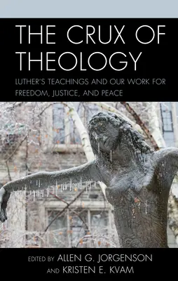 El quid de la teología: Las enseñanzas de Lutero y nuestro trabajo por la libertad, la justicia y la paz - The Crux of Theology: Luther's Teachings and Our Work for Freedom, Justice, and Peace