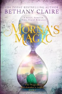 La Magia de Morna: Un Dulce Romance Escocés de Viajes en el Tiempo - Morna's Magic: A Sweet, Scottish, Time Travel Romance