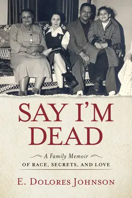 Say I'm Dead: A Family Memoir of Race, Secrets, and Love (Di que he muerto: memorias familiares sobre raza, secretos y amor) - Say I'm Dead: A Family Memoir of Race, Secrets, and Love