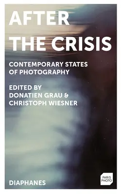 Después de la crisis: Estados contemporáneos de la fotografía - After the Crisis: Contemporary States of Photography