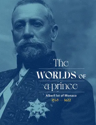 Alberto I de Mónaco: Los mundos de un príncipe - Albert Ist of Monaco: The Worlds of a Prince