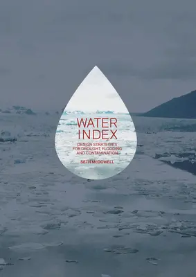 Índice del agua: Estrategias de diseño para la sequía, las inundaciones y la contaminación - Water Index: Design Strategies for Drought, Flooding and Contamination