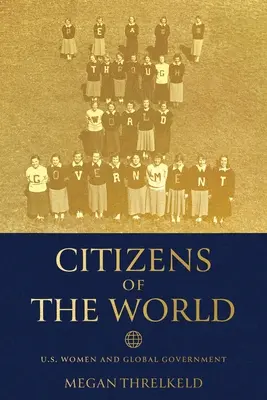 Ciudadanas del mundo: Las mujeres estadounidenses y el gobierno mundial - Citizens of the World: U.S. Women and Global Government