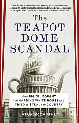 El escándalo de Teapot Dome: Cómo las grandes petroleras compraron la Casa Blanca de Harding e intentaron robar el país - The Teapot Dome Scandal: How Big Oil Bought the Harding White House and Tried to Steal the Country